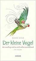 Der kleine Vogel, der ausflog und zu sich selbst zurückfand: Eine Parabel