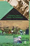 Unfolding Crisis in Assam’s Tea Plantations