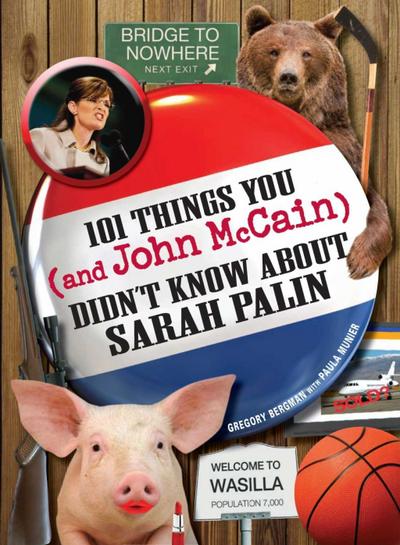 101 Things You - and John McCain - Didn’t Know about Sarah Palin