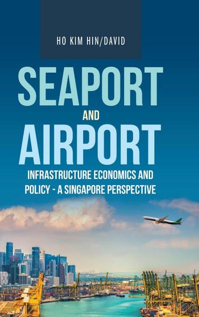 Seaport and Airport Infrastructure Economics and Policy - a Singapore Perspective