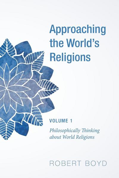 Approaching the World’s Religions, Volume 1