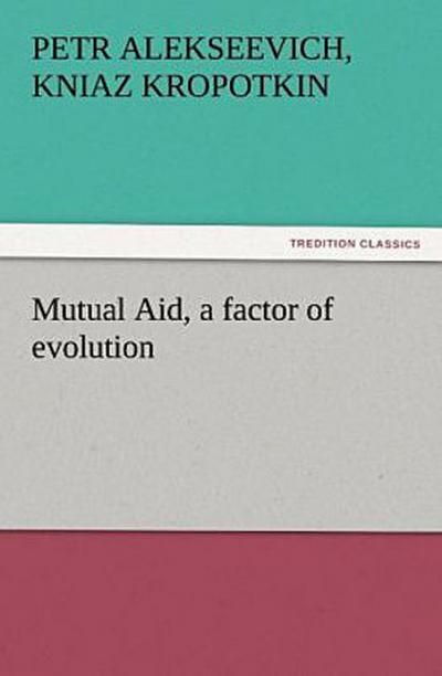 Mutual Aid, a factor of evolution