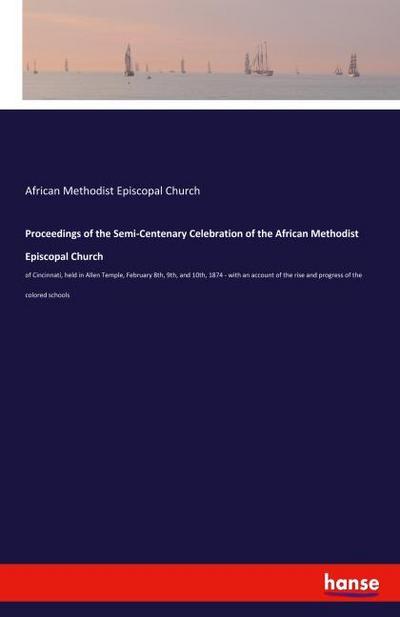 Proceedings of the Semi-Centenary Celebration of the African Methodist Episcopal Church