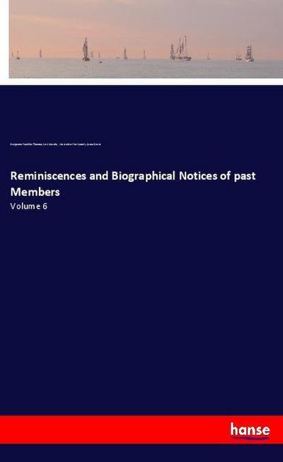 Reminiscences and Biographical Notices of past Members