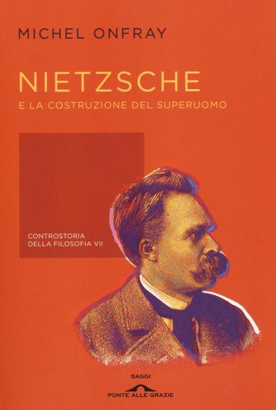 Onfray, M: Nietzsche e la costruzione del superuomo. Contros
