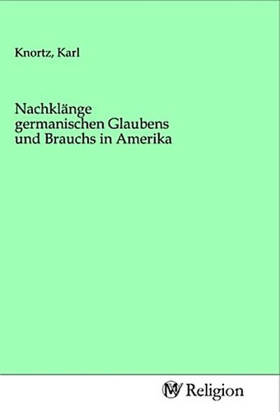 Nachklänge germanischen Glaubens und Brauchs in Amerika