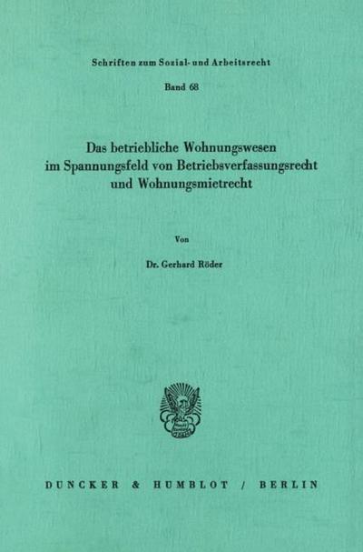 Das betriebliche Wohnungswesen in Spannungsfeld von Betriebsverfassungsrecht und Wohnungsmietrecht.