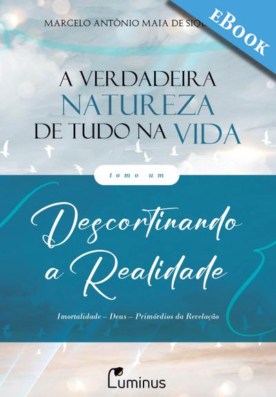 A Verdadeira Natureza de Tudo na Vida — Tomo 1