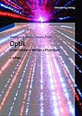 Optik: Lichtstrahlen - Wellen - Photonen