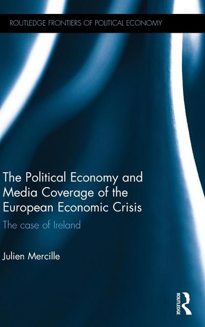 The Political Economy and Media Coverage of the European Economic Crisis