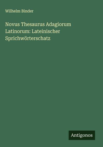 Novus Thesaurus Adagiorum Latinorum: Lateinischer Sprichwörterschatz