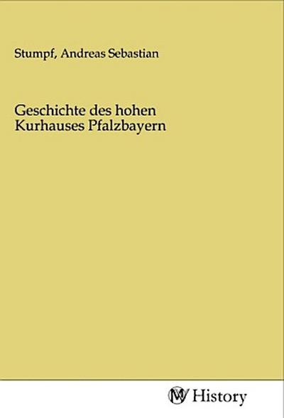Geschichte des hohen Kurhauses Pfalzbayern