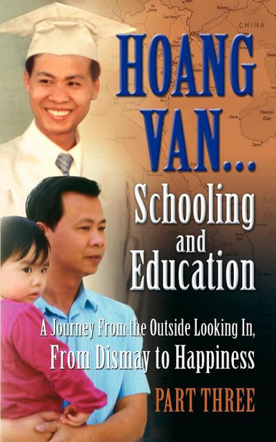 Hoang Van...Schooling and Education, a Journey from the Outside Looking In, from Dismay to Happiness, Part Three