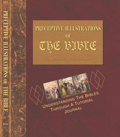 Preceptive Illustrations of the Bible: Understanding the Bibles Through a Tutorial Journal