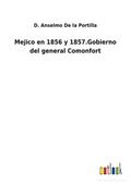 Mejico en 1856 y 1857.Gobierno del general Comonfort