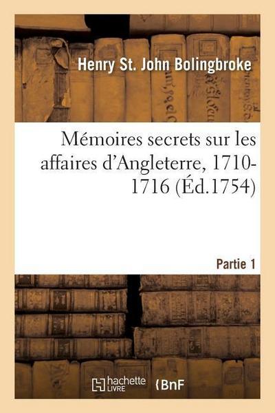 Mémoires Secrets Sur Les Affaires d’Angleterre, 1710-1716. Partie 1