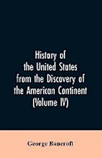 History of the United States from the discovery of the American continent (Volume IV)