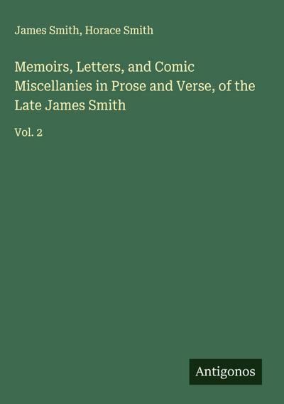 Memoirs, Letters, and Comic Miscellanies in Prose and Verse, of the Late James Smith