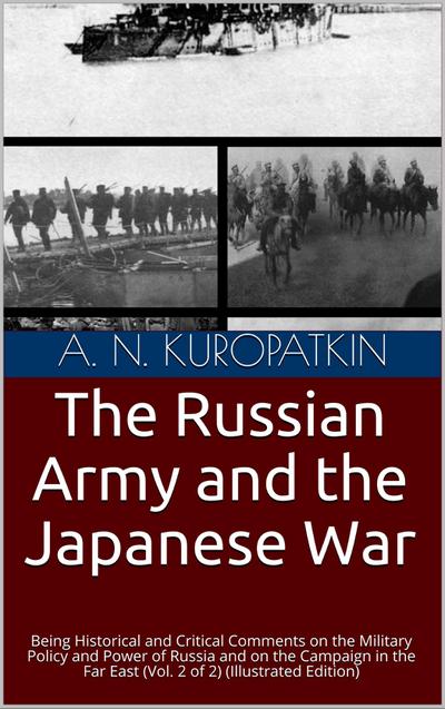 The Russian army and the Japanese War, Volume II / Being historical and critical comments on the military / policy and power of Russia and on the campaign in the Far / East