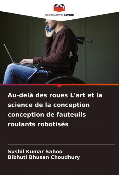 Au-delà des roues L’art et la science de la conception conception de fauteuils roulants robotisés