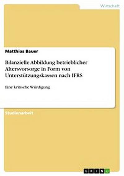 Bilanzielle Abbildung betrieblicher Altersvorsorge in Form von Unterstützungskassen nach IFRS