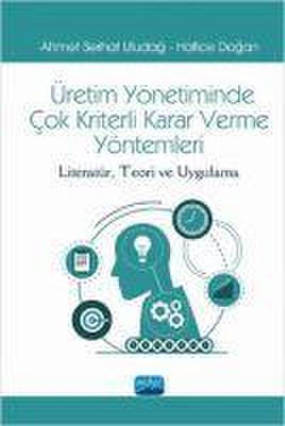 Üretimde Yönetimin Cok Kriterli Karar Verme Yöntemleri ;Literatür, Teori ve Uygulama