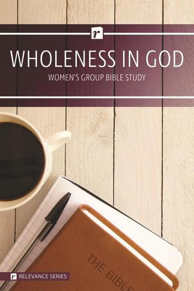 Wholeness in God Women’s Study - Relevance Group Bible Study