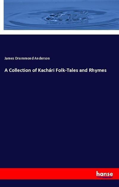A Collection of Kachári Folk-Tales and Rhymes