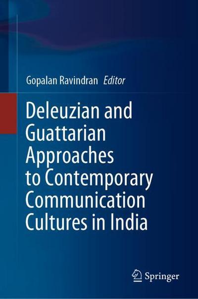 Deleuzian and Guattarian Approaches to Contemporary Communication Cultures in India