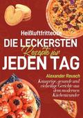 Heißluftfritteuse - Die leckersten Rezepte für jed