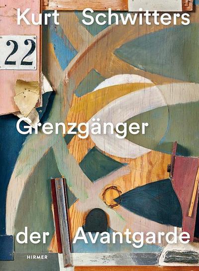 Kurt Schwitters - Grenzgänger der Avantgarde