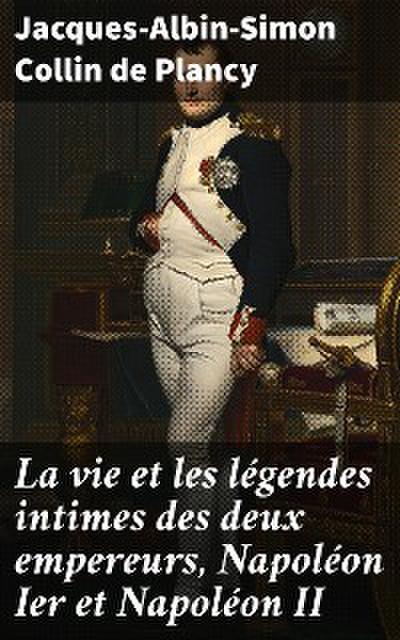 La vie et les légendes intimes des deux empereurs, Napoléon Ier et Napoléon II