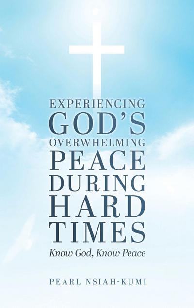 Experiencing God’s Overwhelming Peace During Hard Times