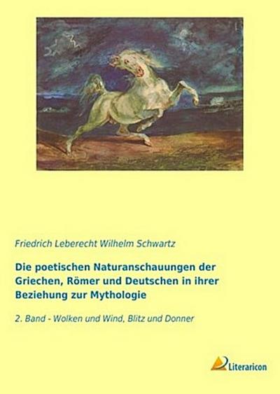 Die poetischen Naturanschauungen der Griechen, Römer und Deutschen in ihrer Beziehung zur Mythologie