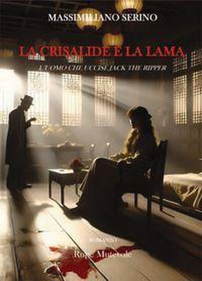 La crisalide e la lama. L’uomo che uccise Jack The Ripper
