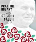 Pray the Rosary with Saint John Paul II