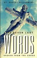The Seven Last Words Spoken From The Cross