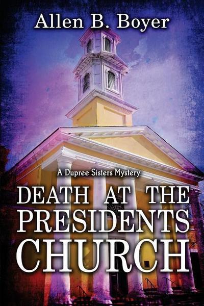Death at the Presidents Church: A Dupree Sisters Mystery