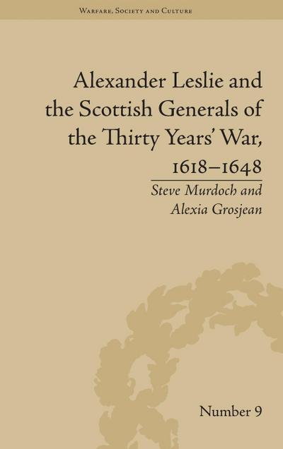 Alexander Leslie and the Scottish Generals of the Thirty Years’ War, 1618-1648