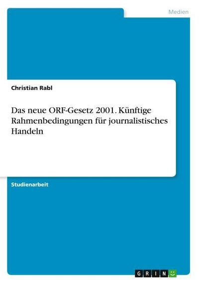 Das neue ORF-Gesetz 2001. Künftige Rahmenbedingungen für journalistisches Handeln