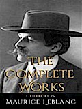 Maurice Leblanc: The Complete Works