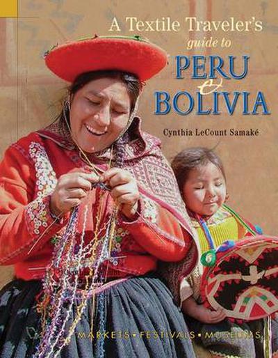 Textile Traveler’s Guide to Peru & Bolivia