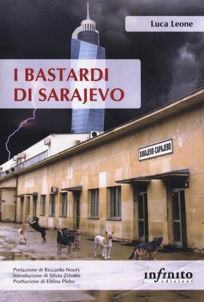 I bastardi di Sarajevo. Una città in balia della corruzione, un paese senza speranze di futuro, il fantasma del passato che torna dall’Italia