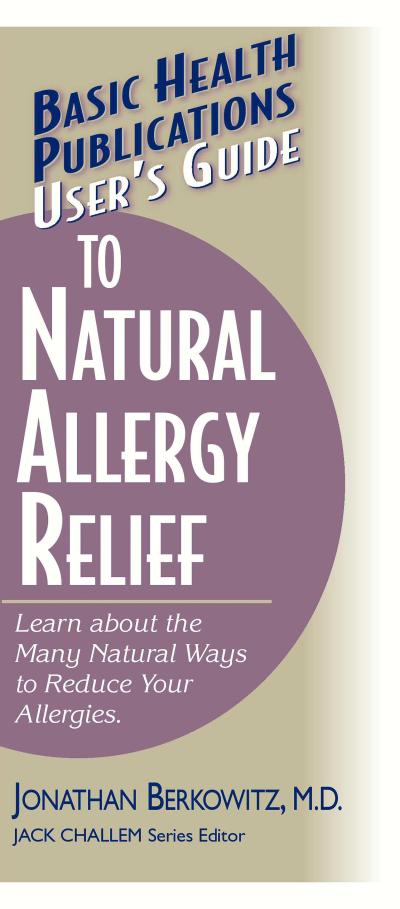 User’s Guide to Natural Allergy Relief: Learn about the Many Natural Ways to Reduce Your Allergies