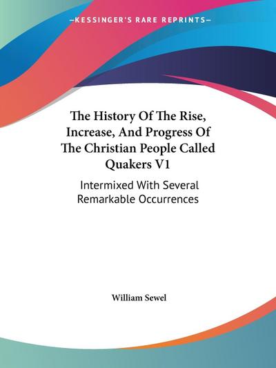 The History Of The Rise, Increase, And Progress Of The Christian People Called Quakers V1