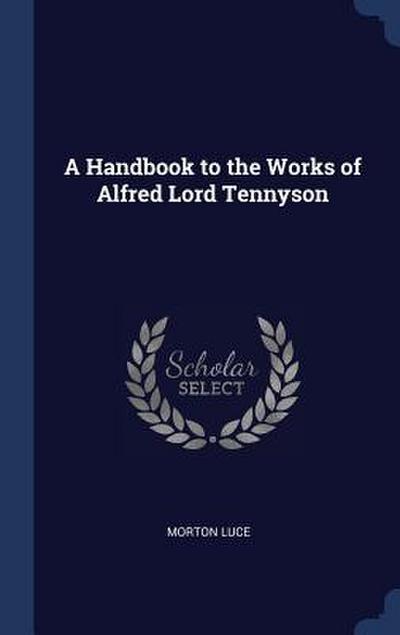 A Handbook to the Works of Alfred Lord Tennyson