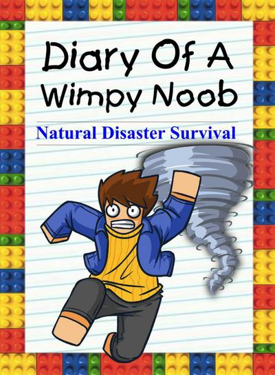 Diary Of A Wimpy Noob: Natural Disaster Survival (Noob’s Diary, #11)
