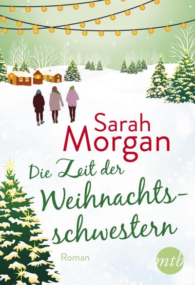 Die Zeit der Weihnachtsschwestern: Romantischer Winterroman von Bestseller-Autorin Sarah Morgan