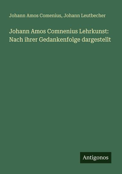 Johann Amos Comnenius Lehrkunst: Nach ihrer Gedankenfolge dargestellt