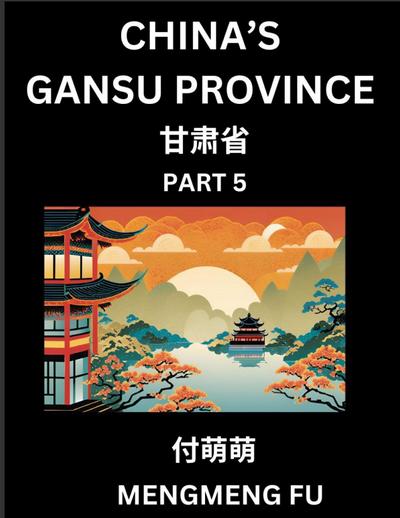 China’s Gansu Province (Part 5)- Learn Chinese Characters, Words, Phrases with Chinese Names, Surnames and Geography